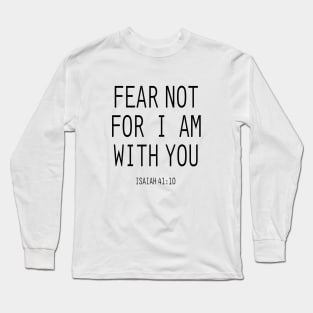 Fear not for i am with you Long Sleeve T-Shirt